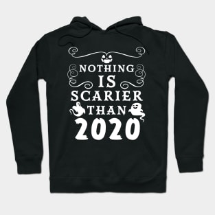 Halloween 2020 / Nothing is Scarier Than 2020 Funny Saying Design Hoodie